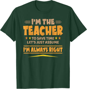 I'M THE TEACHER - I'M ALWAYS RIGHT | Funny Teaching T-Shirt - T-Shirt | Forest