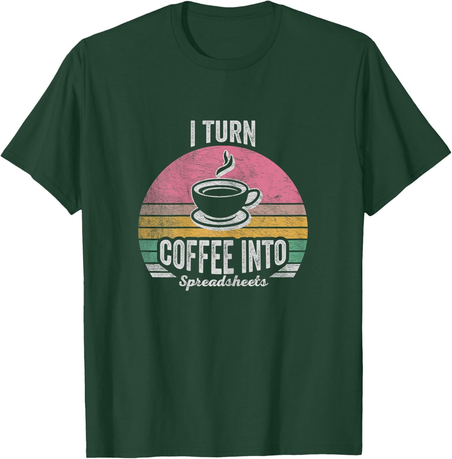 Vintage I Turn Coffee Into Spreadsheets Finance Accountant T-Shirt - T-Shirt | Forest