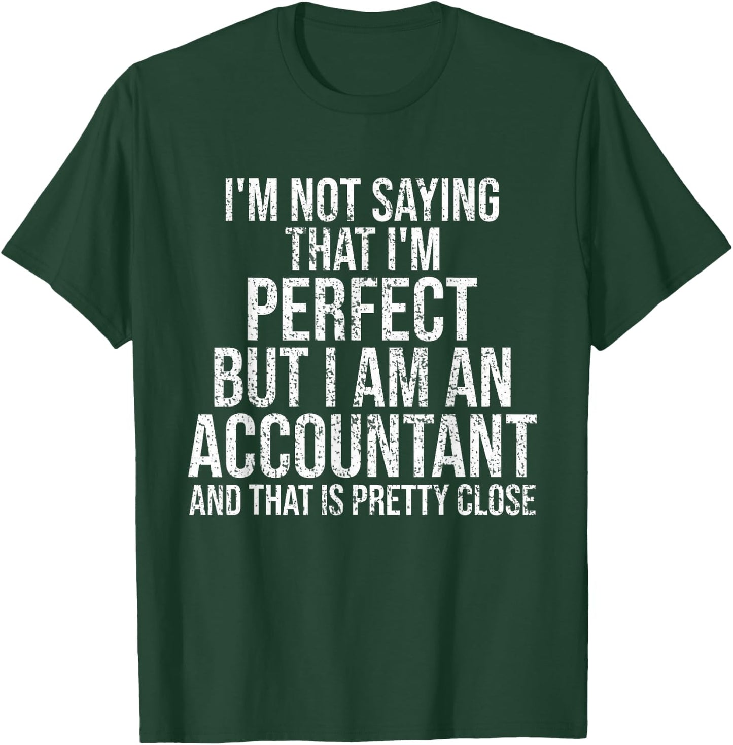 I'm Not Saying I'm Perfect Funny Accountant Accounting Gift T-Shirt - T-Shirt | Forest