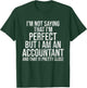 I'm Not Saying I'm Perfect Funny Accountant Accounting Gift T-Shirt - T-Shirt | Forest