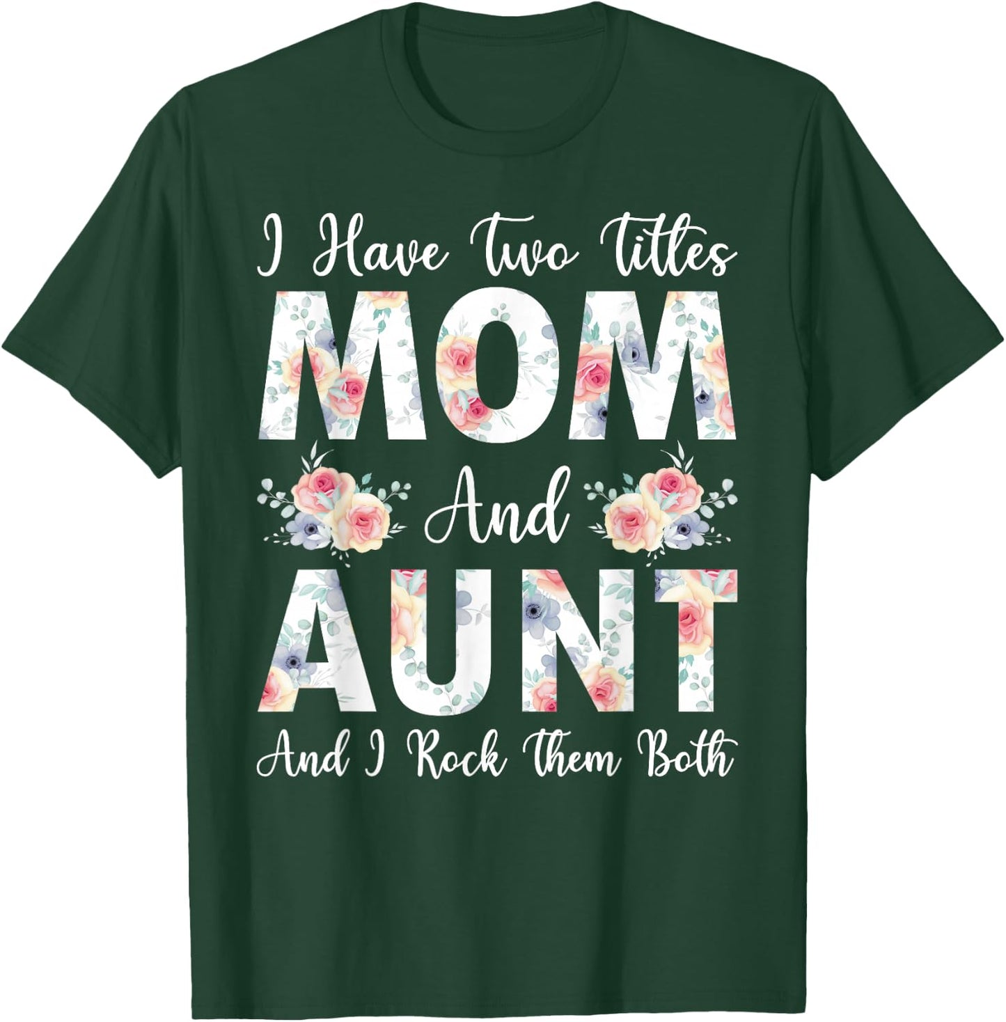 I Have Two Titles Mom And Aunt I Rock Them Both Mother's Day T-Shirt - T-Shirt | Forest