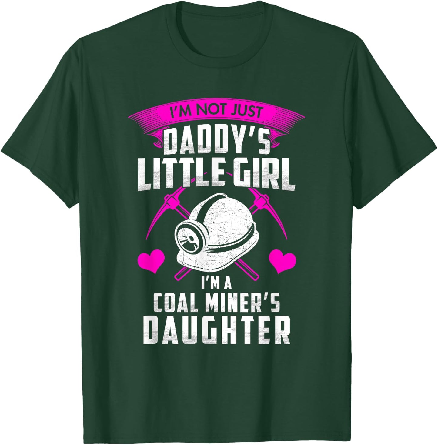I'm Not Just Daddy's Little Girl I'm A Coal Miner's Daughter T-Shirt - T-Shirt | Forest