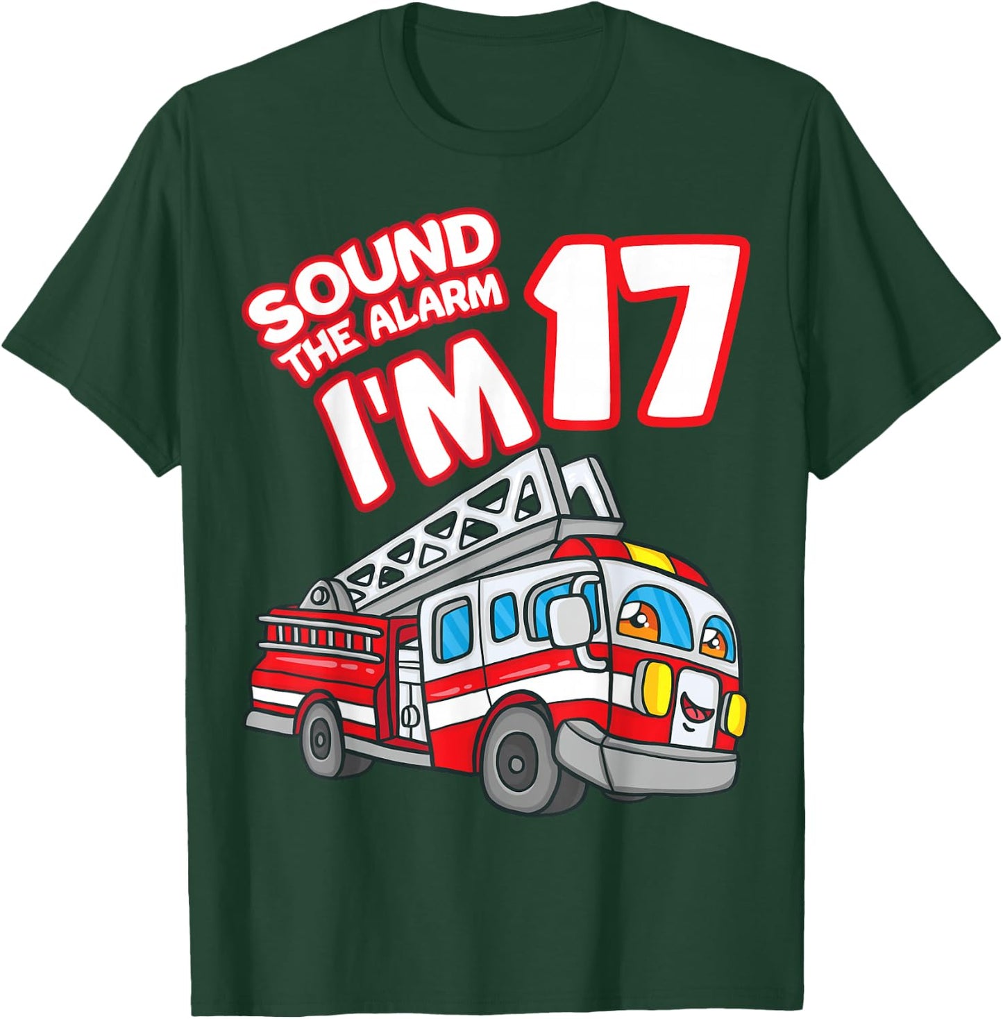 Sound The Alarm I'm 17 Fire Engine Firefighter 17th Birthday T-Shirt - T-Shirt | Forest