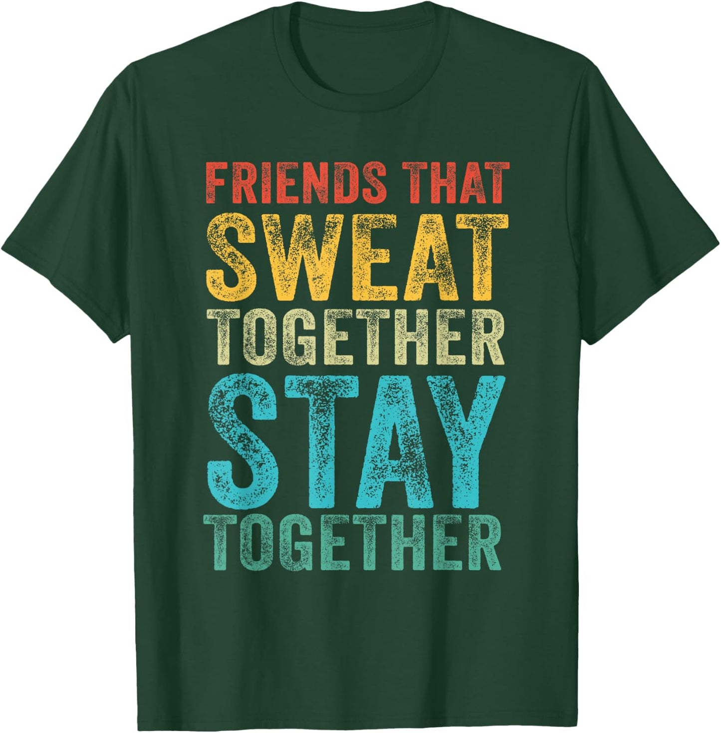Friends That Sweat Together Stay Together Gym Vintage Retro T-Shirt - T-Shirt | Forest