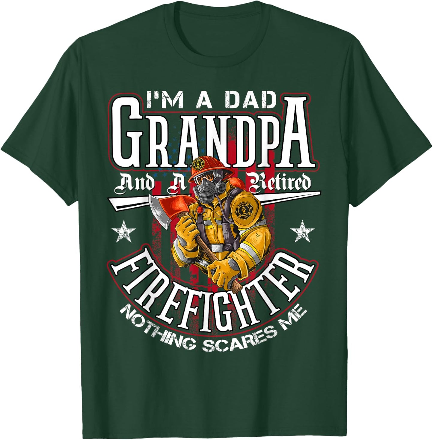 I'm A Dad Grandpa And A Retired Firefighter Nothing Scares T-Shirt - T-Shirt | Forest