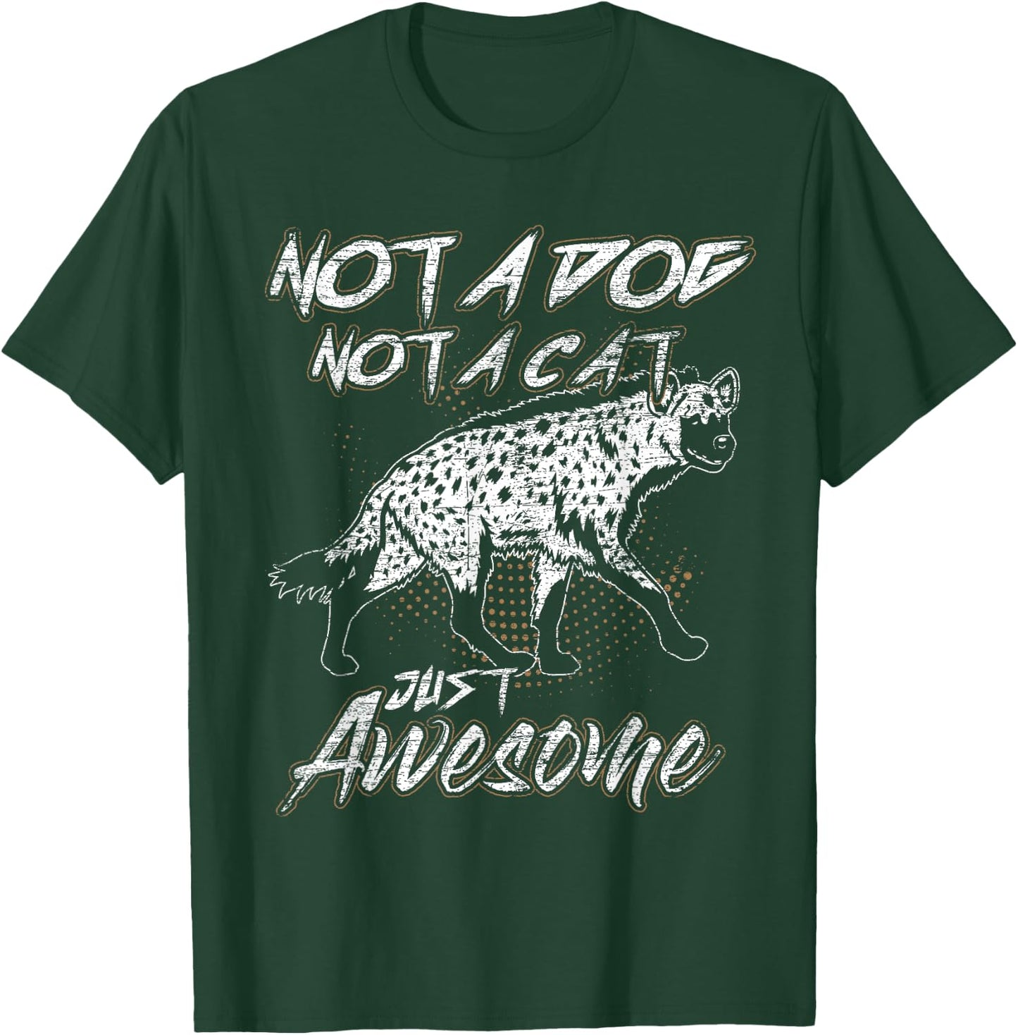 Not A Dog Not A Cat Just Awesome Hyena T-Shirt - T-Shirt | Forest