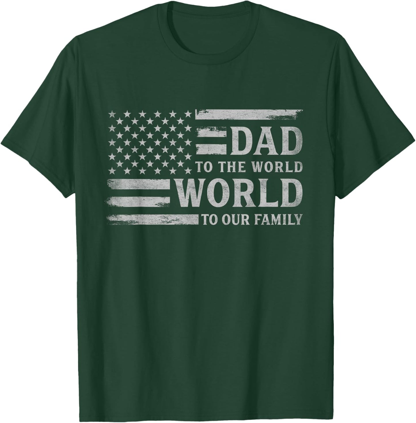 Dad to The World World to Our Family Father's Day Flag Papa T-Shirt - T-Shirt | Forest