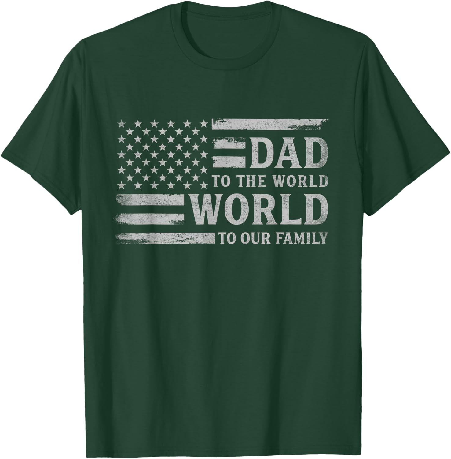 Dad to The World World to Our Family Father's Day Flag Papa T-Shirt - T-Shirt | Forest