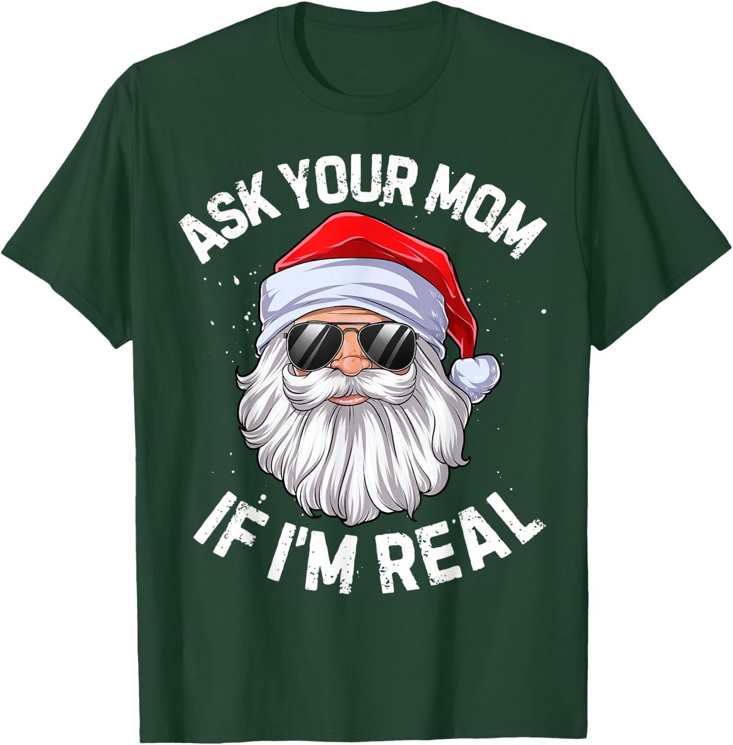 Ask Your Mom If I'm Real Funny Christmas Santa Claus Xmas T-Shirt - T-Shirt | Forest