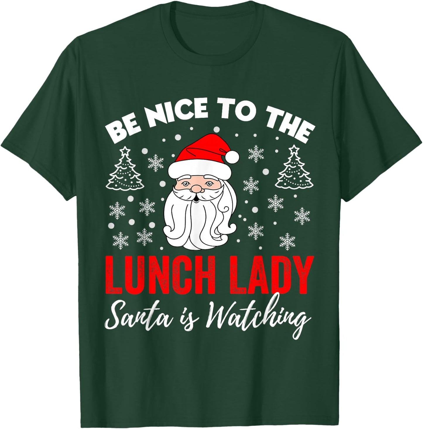 Be Nice To The Lady Lunch Santa Is Watching Teacher Xmas T-Shirt - T-Shirt | Forest