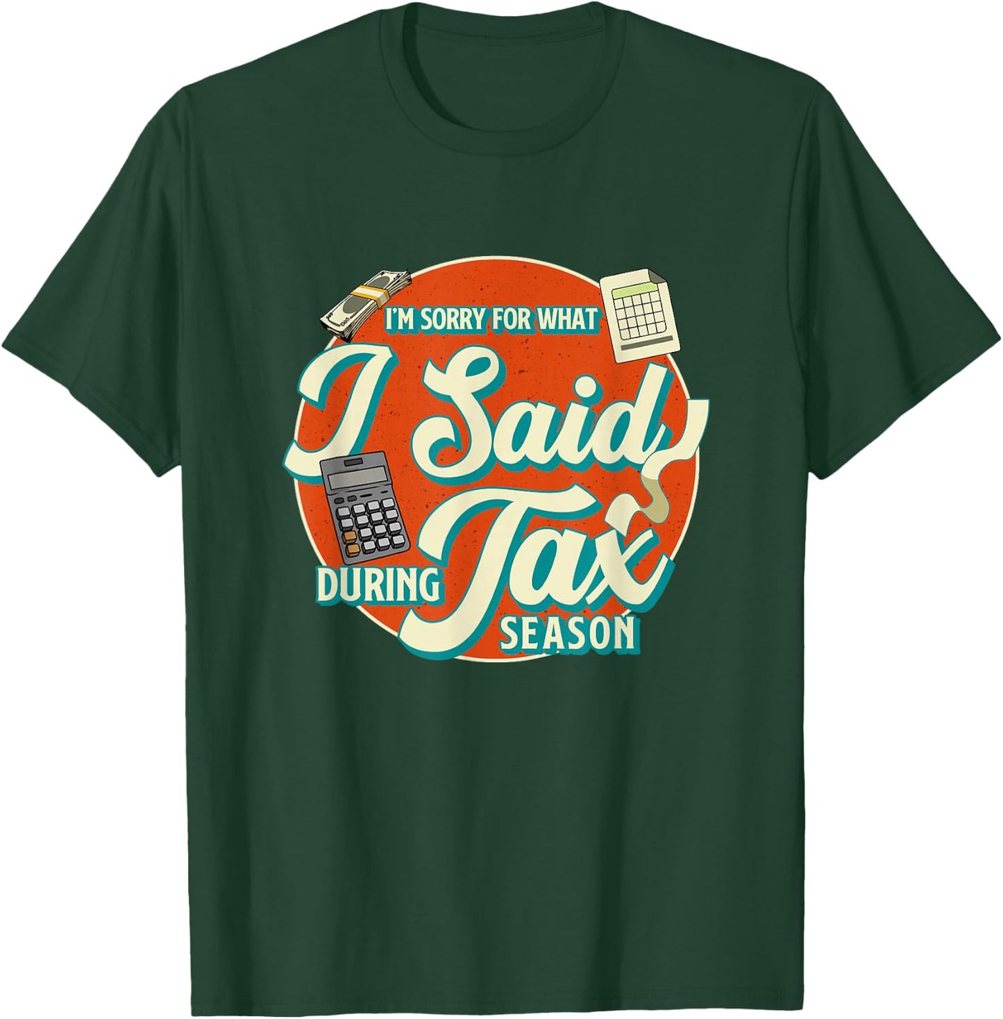 Accountant I'M SORRY FOR WHAT I SAID DURING TAX SEASON T-Shirt - T-Shirt | Forest