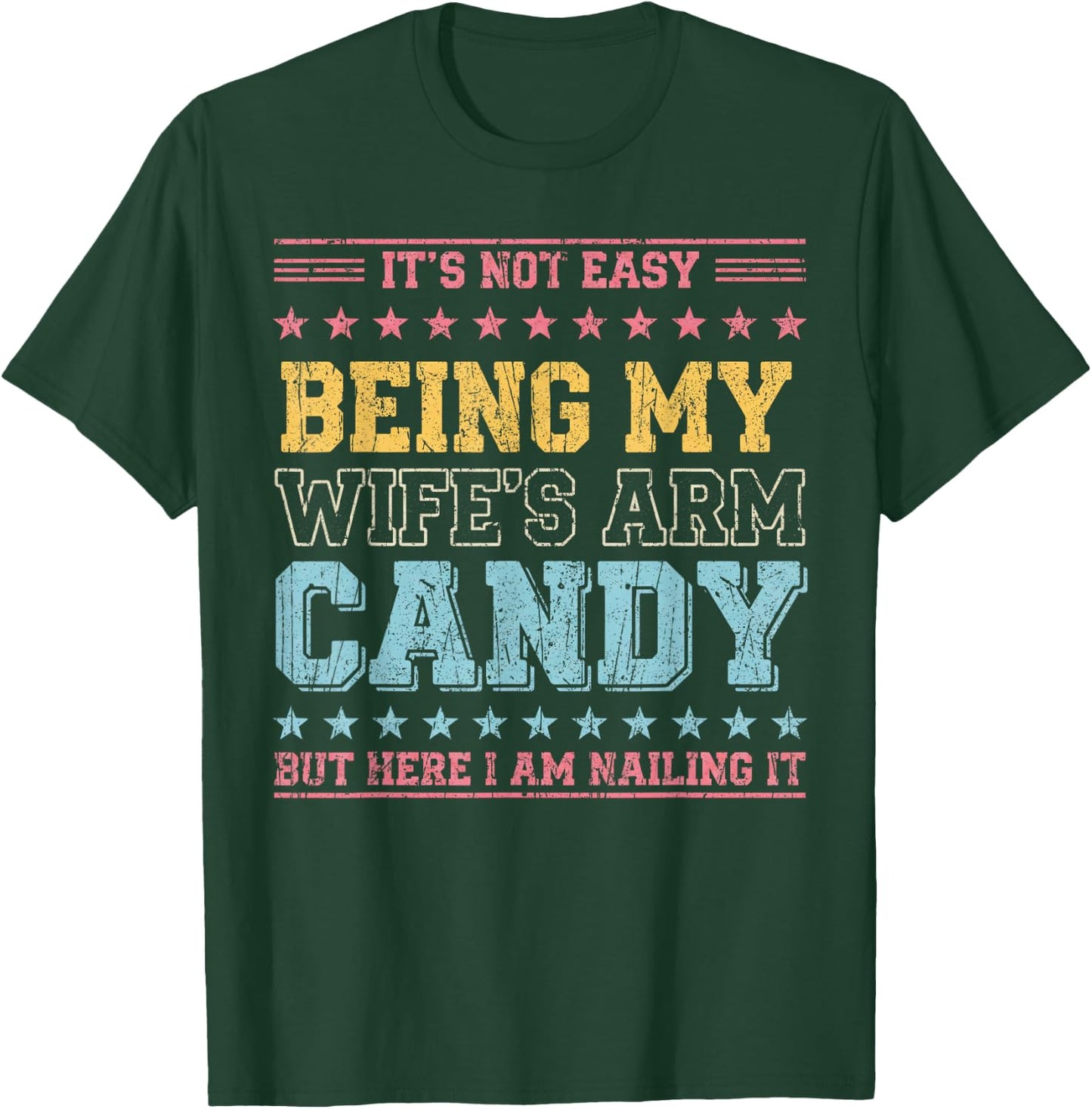 It's Not Easy Being My Wife's Arm Candy T-Shirt - T-Shirt | Forest