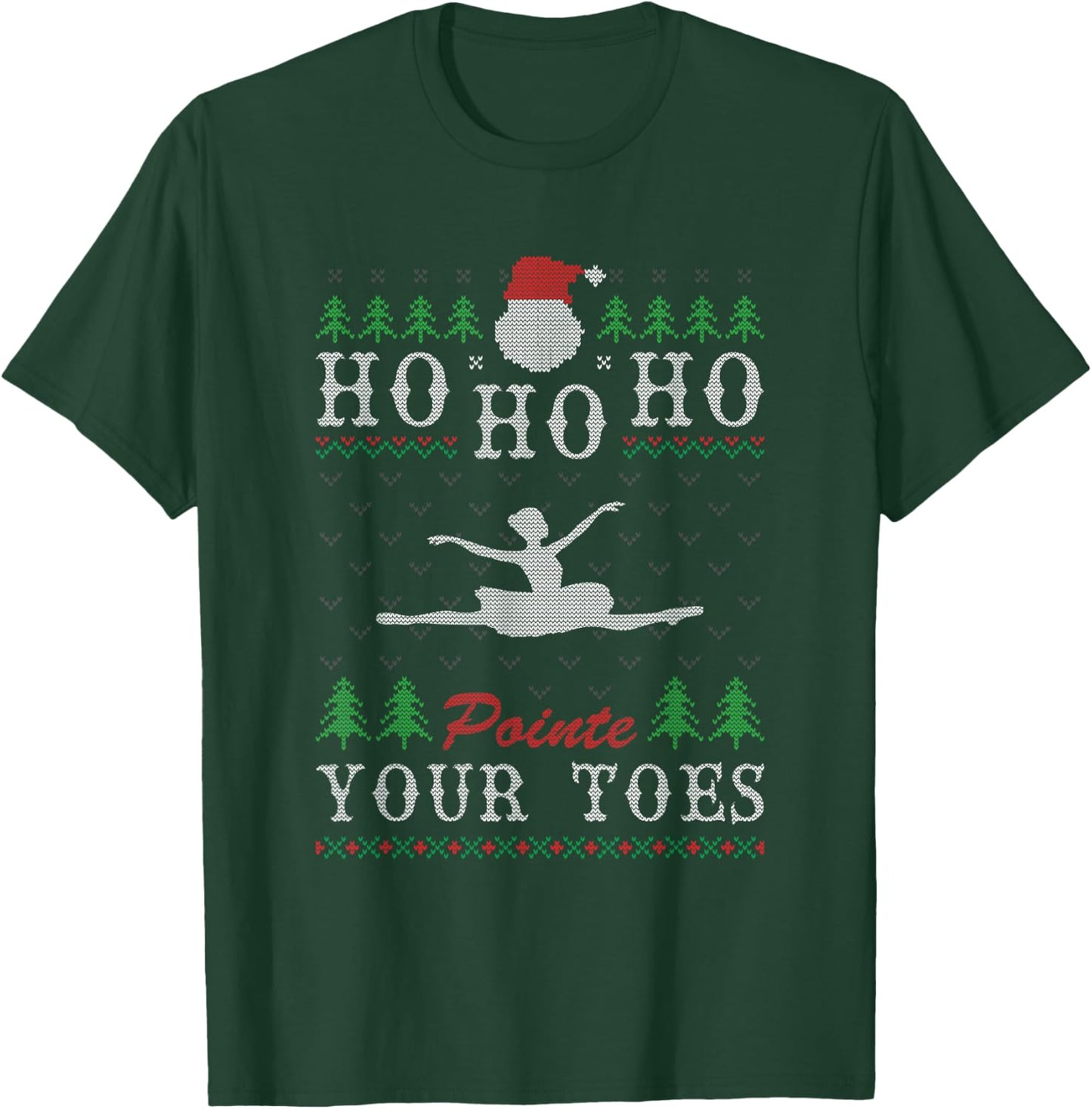 Ho Ho Ho Pointe Your Toes Ugly Christmas Ballet Dancing T-Shirt - T-Shirt | Forest