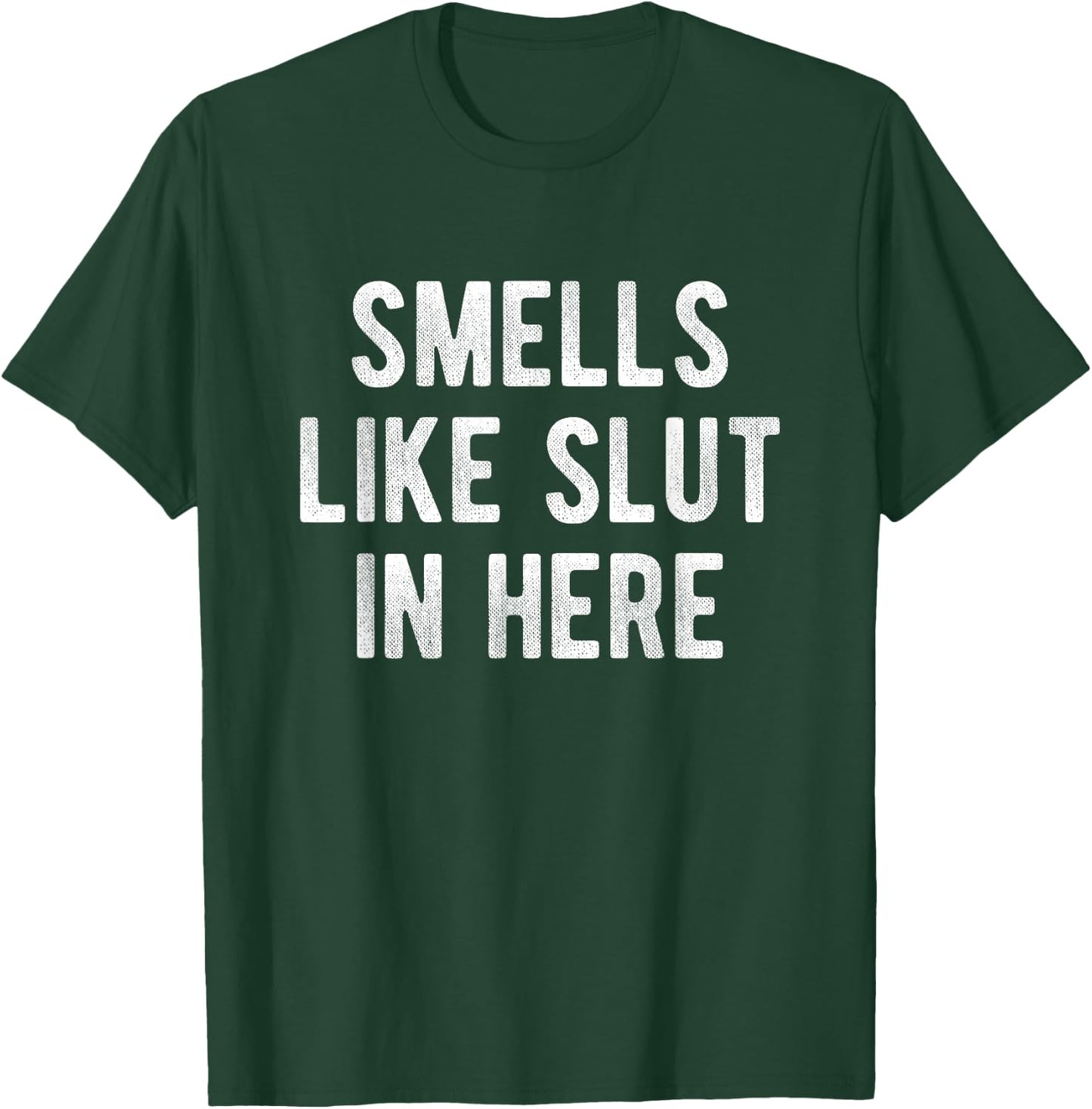 Smells Like Slut In Here Funny Humor Joke Adult Men, Women T-Shirt - T-Shirt | Forest
