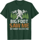 Bigfoot Saw Me But Nobody Believes Him T-Shirt - T-Shirt | Forest