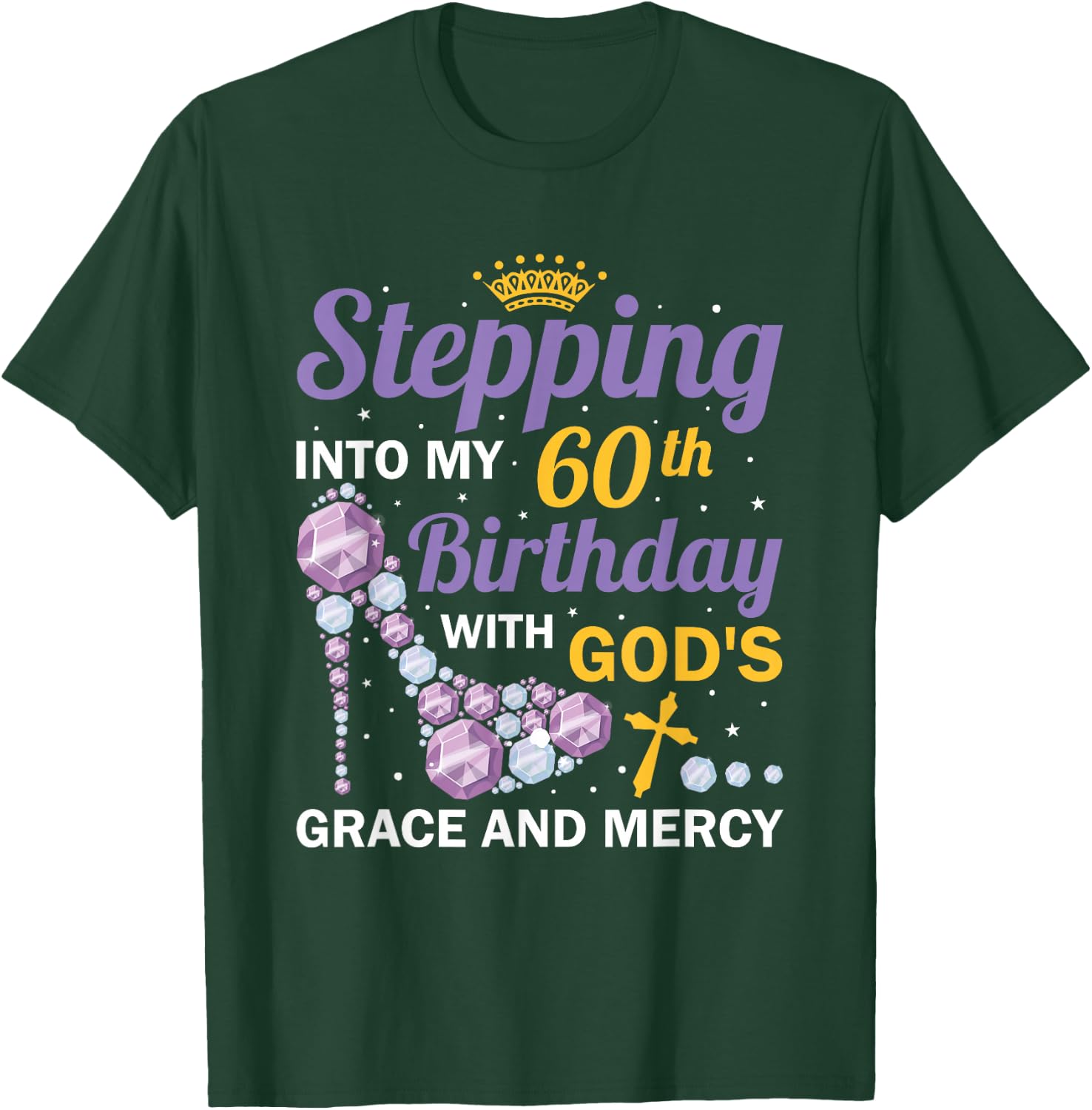 Stepping into my 60th birthday with gods grace and mercy T-Shirt - T-Shirt | Forest
