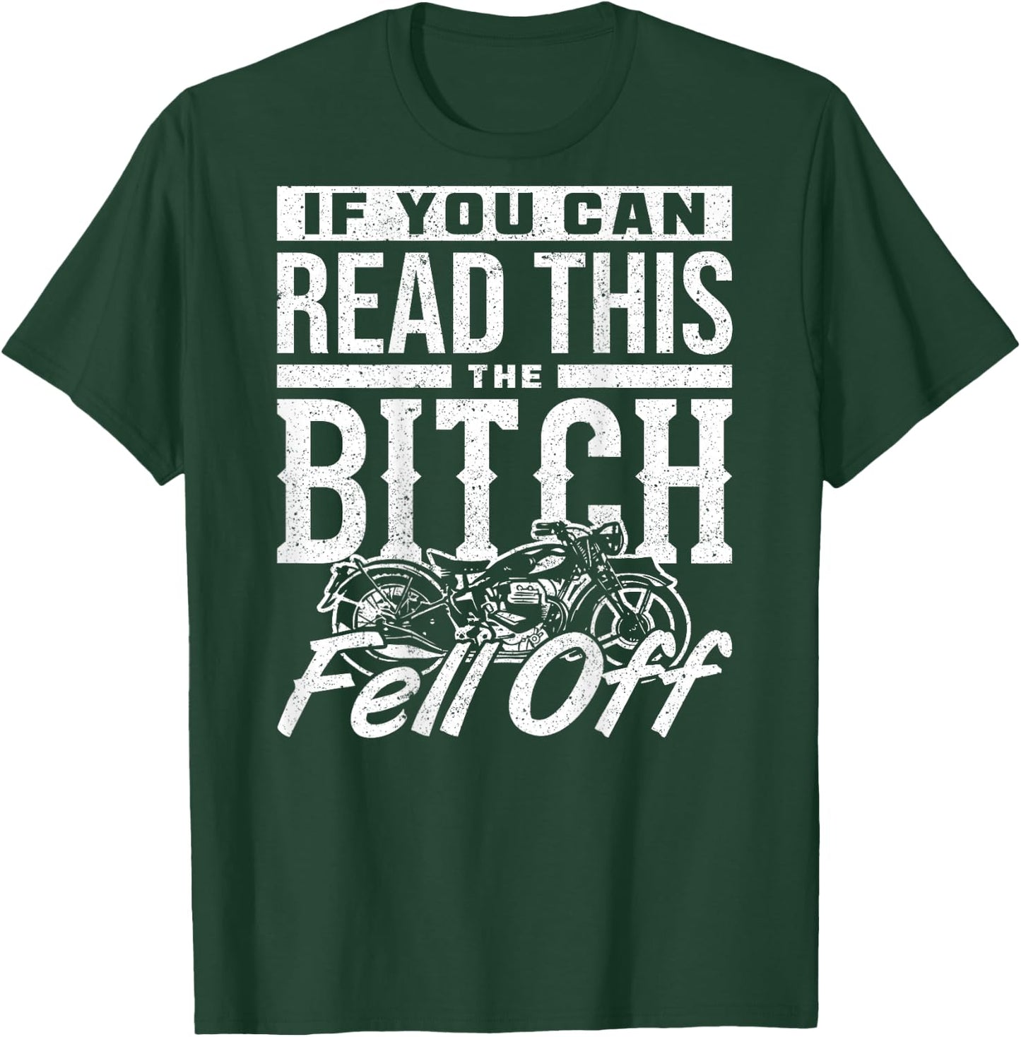 If You Can Read This The Bitch Fell Off Motorcycle T-Shirt - T-Shirt | Forest