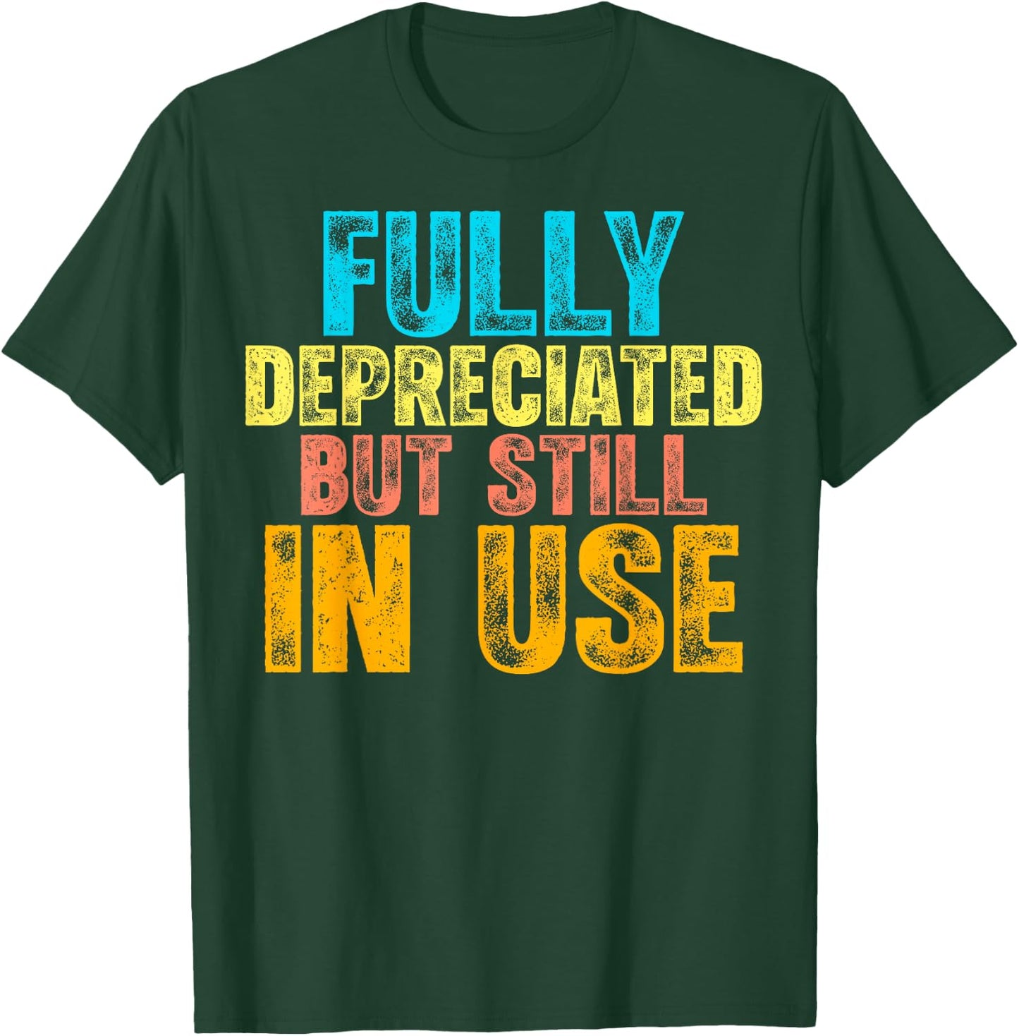 Fully Depreciated But Still In Use CPA Accountant Accounting T-Shirt - T-Shirt | Forest