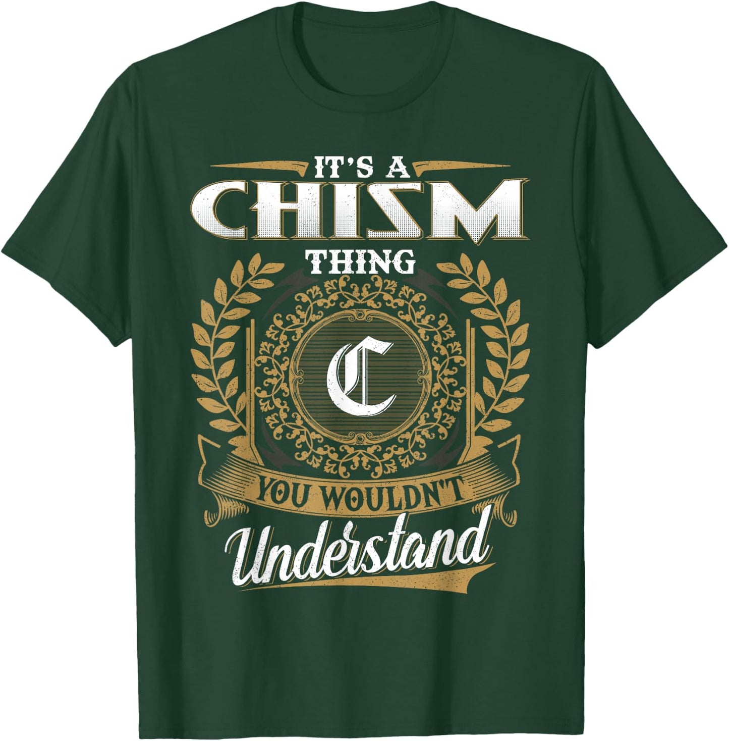It's A CHISM Thing You Wouldn't Understand Name Classic T-Shirt - T-Shirt | Forest