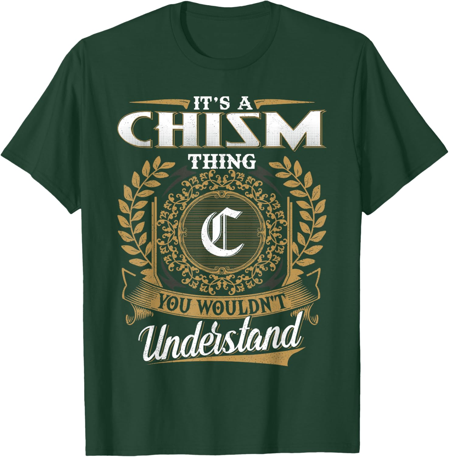 It's A CHISM Thing You Wouldn't Understand Name Classic T-Shirt - T-Shirt | Forest