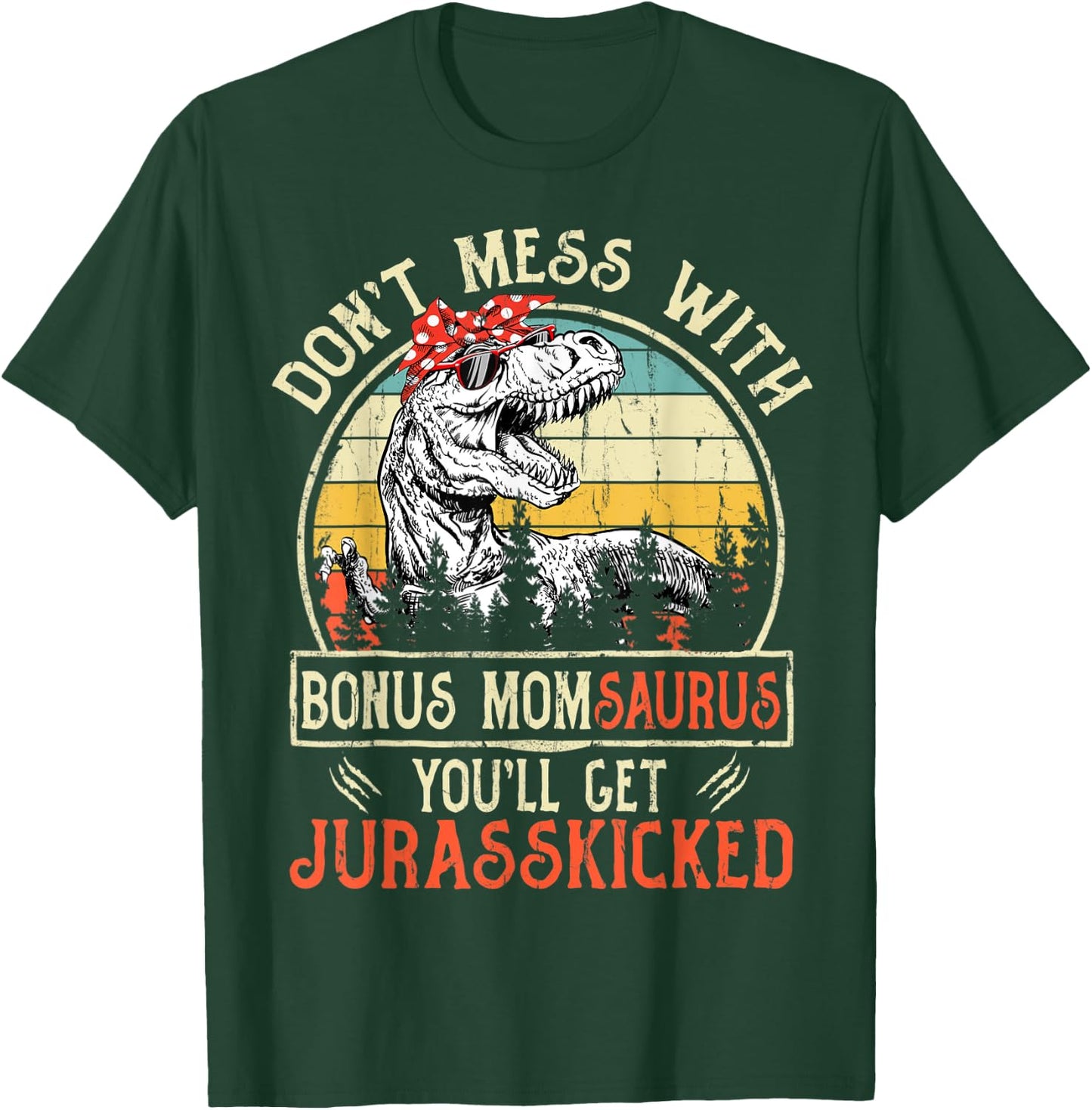 Don't Mess With Bonus Momsaurus You'll Get Jurasskicked T-Shirt - T-Shirt | Forest