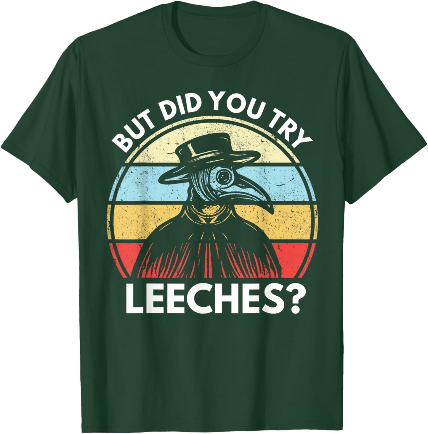 But Did You Try Leeches? Funny Medieval Plague Doctor T-Shirt - T-Shirt | Forest