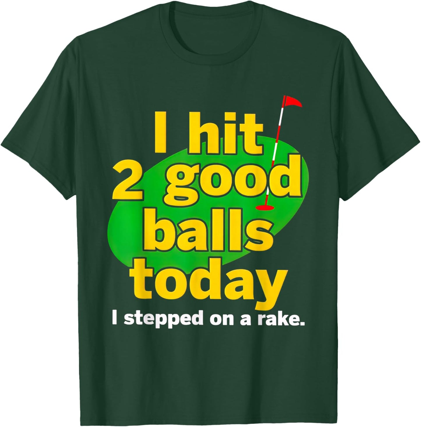 Golf I Hit 2 Good Balls Today I Stepped On A Rake T-Shirt - T-Shirt | Forest