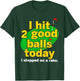 Golf I Hit 2 Good Balls Today I Stepped On A Rake T-Shirt - T-Shirt | Forest
