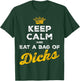 Keep Calm and Eat A Bag of Dicks T-Shirt - T-Shirt | Forest