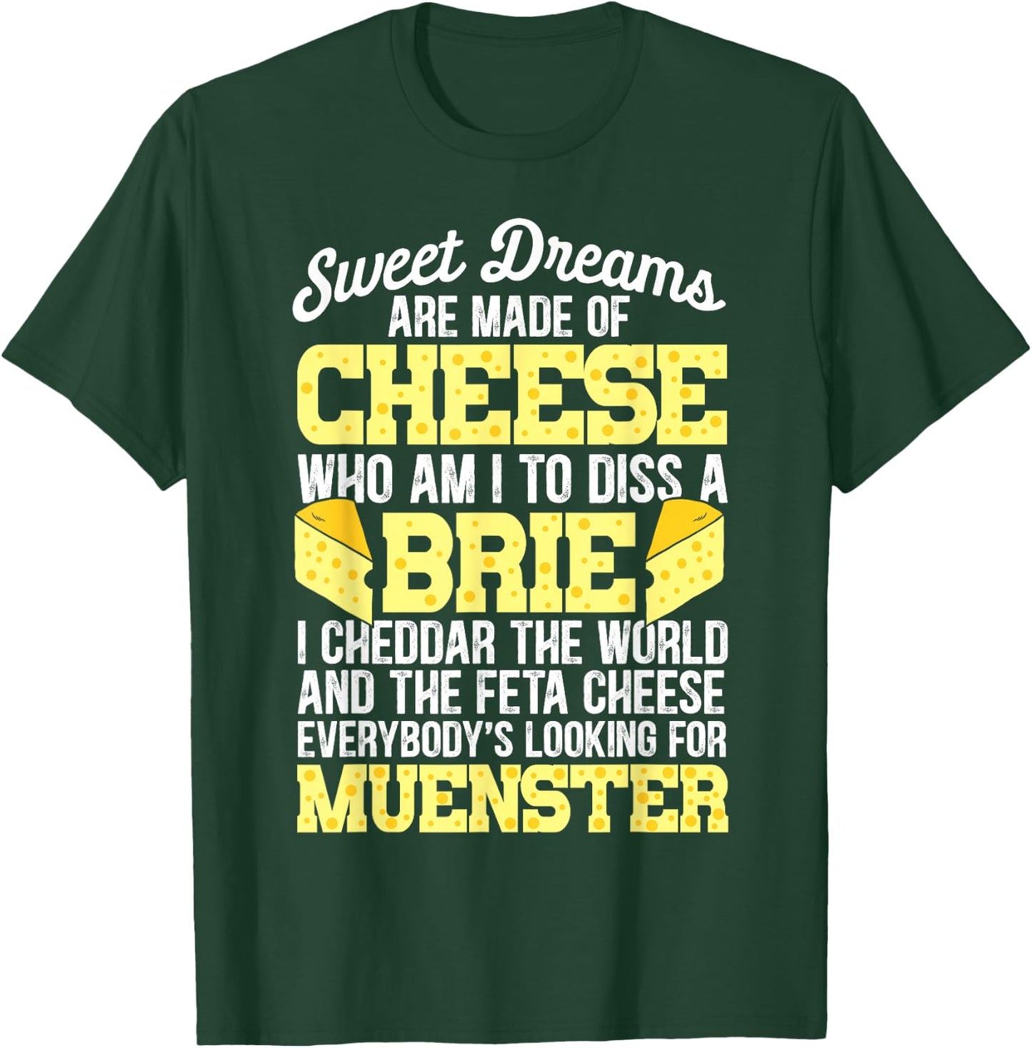Funny Cheese Food Lover Sweet Dreams are Made of Cheese T-Shirt - T-Shirt | Forest