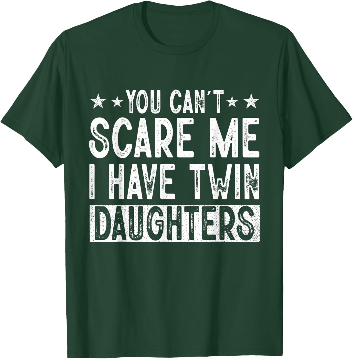 You Cant Scare Me I Have Twin Daughters Funny Father's Day T-Shirt - T-Shirt | Forest