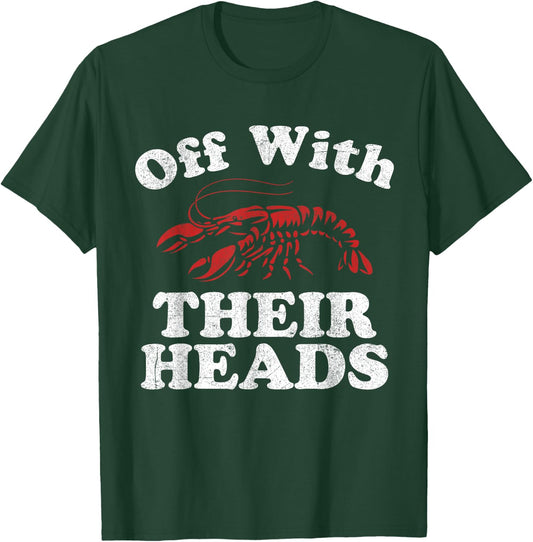 Off With Their Heads Funny Crawfish Boil Mardi Gras Cajun T-Shirt - T-Shirt | Forest