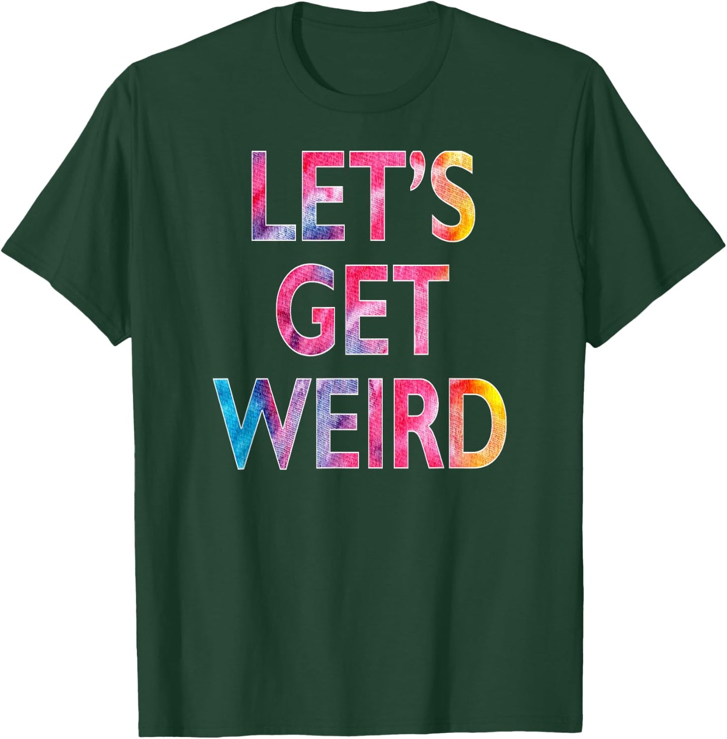 Let's Get Weird T-Shirt - T-Shirt | Forest