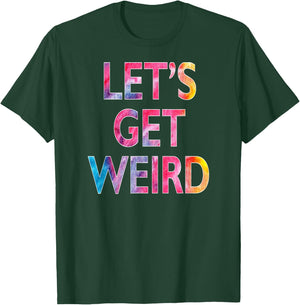 Let's Get Weird T-Shirt - T-Shirt | Forest