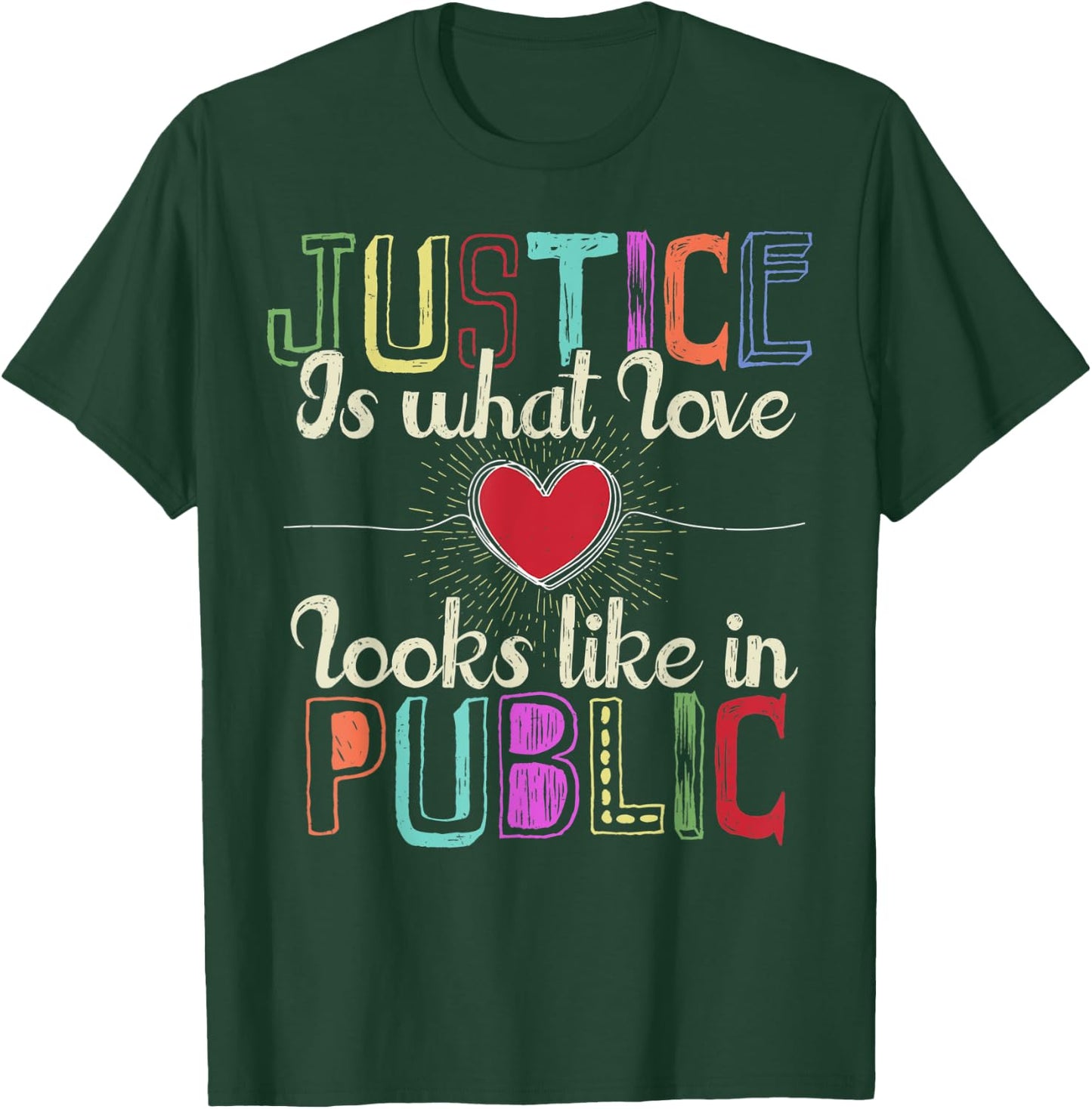 Justice is What Love Looks Like in Public T-Shirt - T-Shirt | Forest