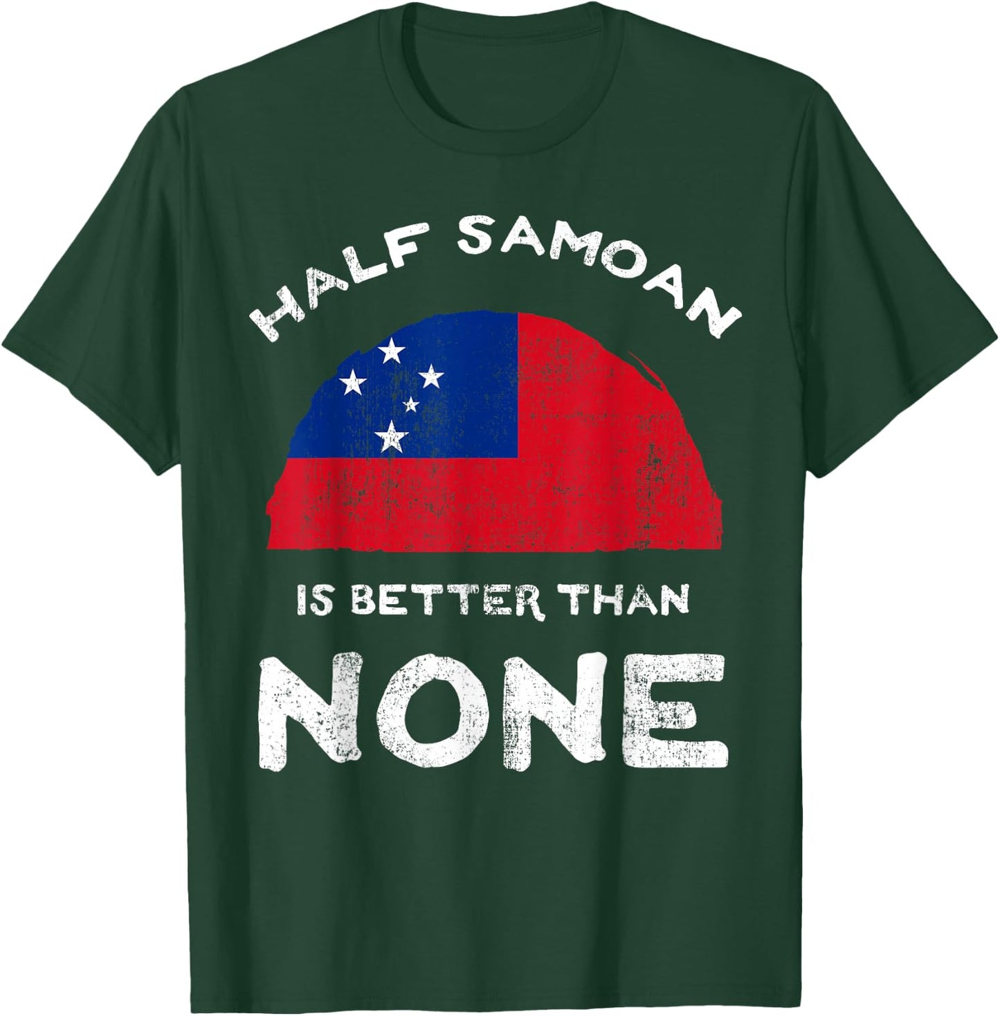 Half Samoan Is Better Than None Independent State of Samoa T-Shirt - T-Shirt | Forest