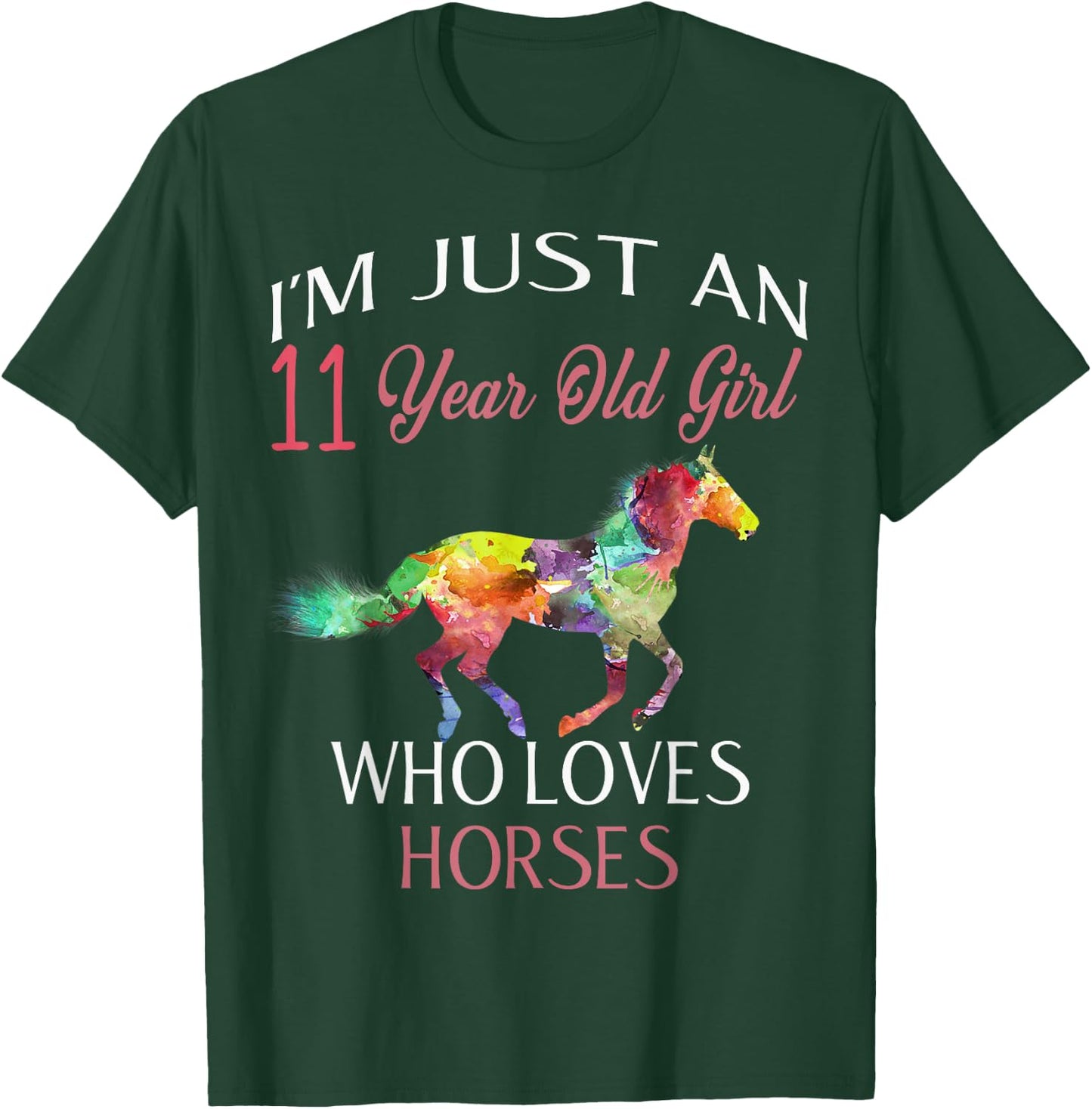 I'm Just An 11 Year Old Girl Who Loves Horses Birthday Gift T-Shirt - T-Shirt | Forest