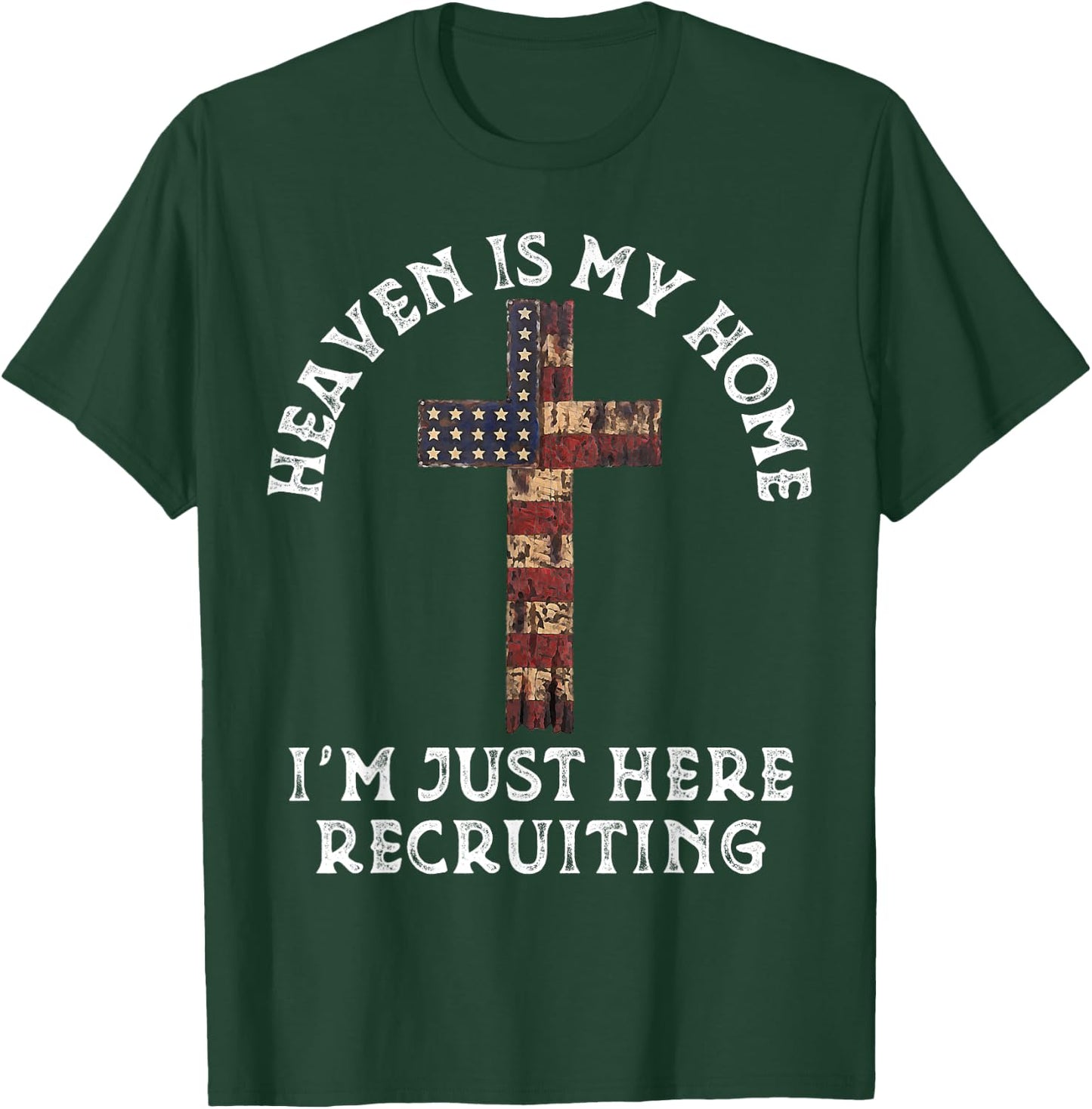 Heaven Is My Home Im Just Here Recruiting Funny Christian T-Shirt - T-Shirt | Forest