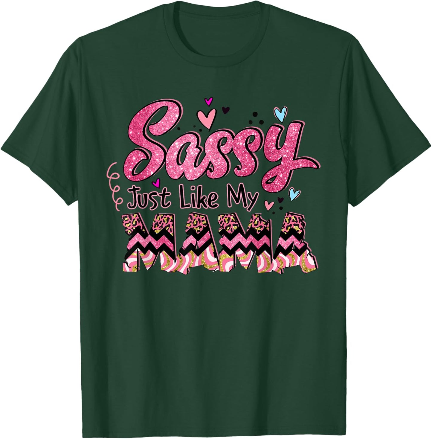 Happy Mother Day Sassy Just Like My Mama Gift T-Shirt - T-Shirt | Forest