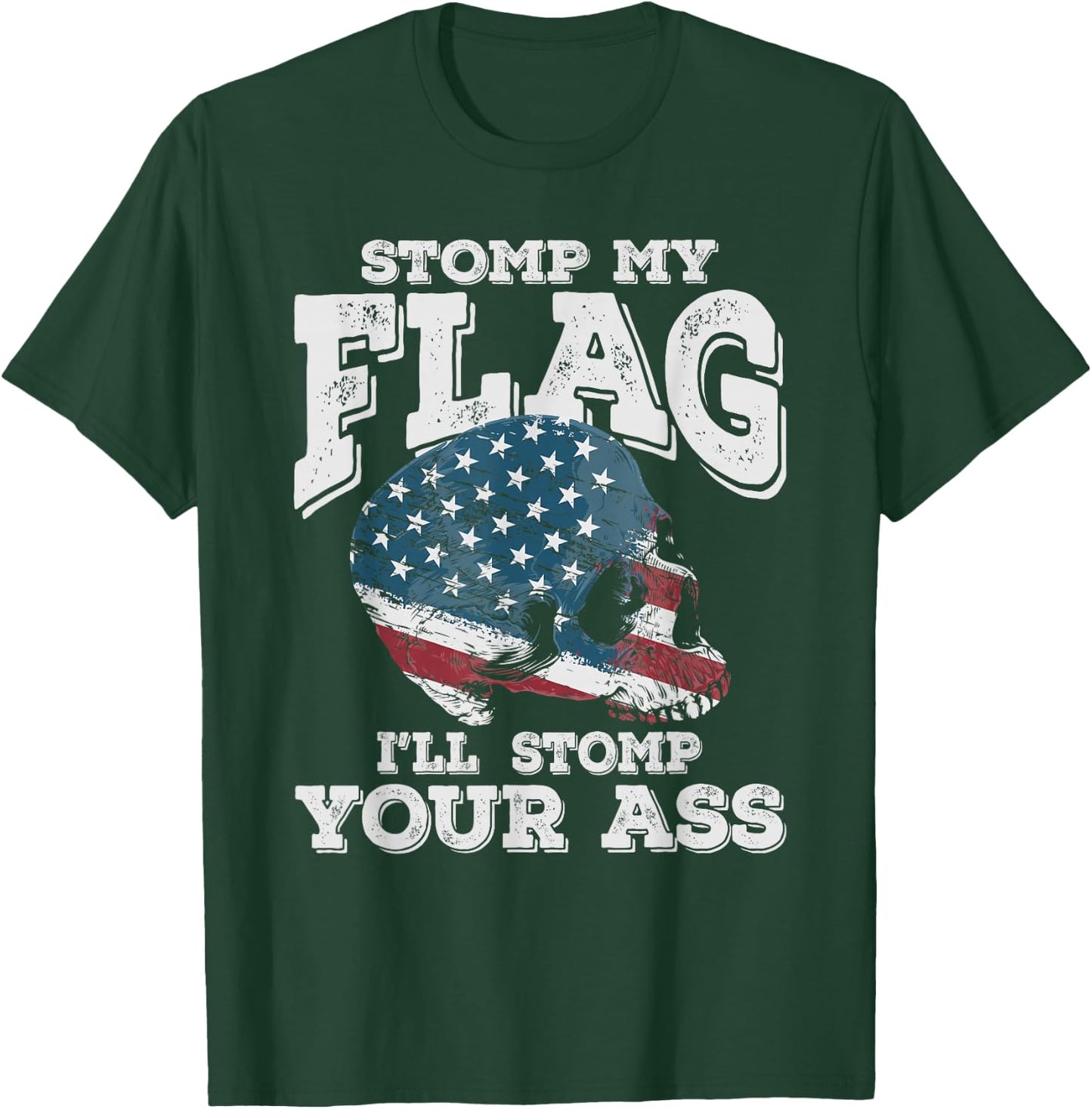 Stomp My Flag, I'll Stomp Your Ass - Patriotic design T-Shirt - T-Shirt | Forest
