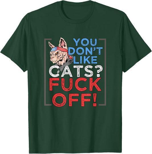 You Don't Like Cats, Fuck Off - Kitten Pet Owner T-Shirt - T-Shirt | Forest
