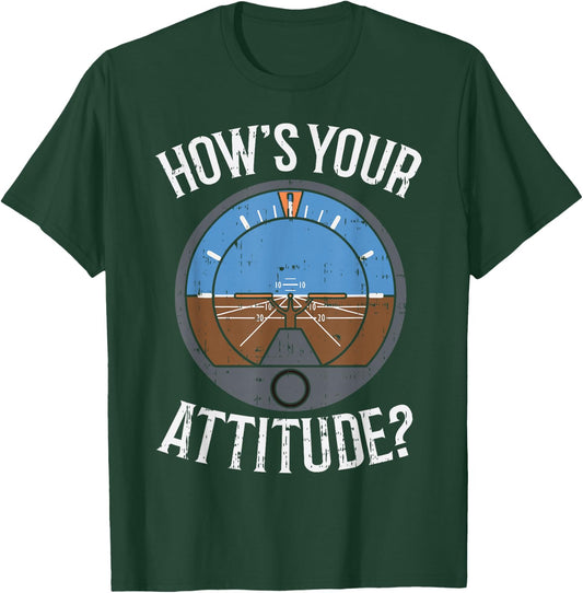 Hows Your Attitude Funny Altitude Aviation Humor Pilot Gift T-Shirt - T-Shirt | Forest