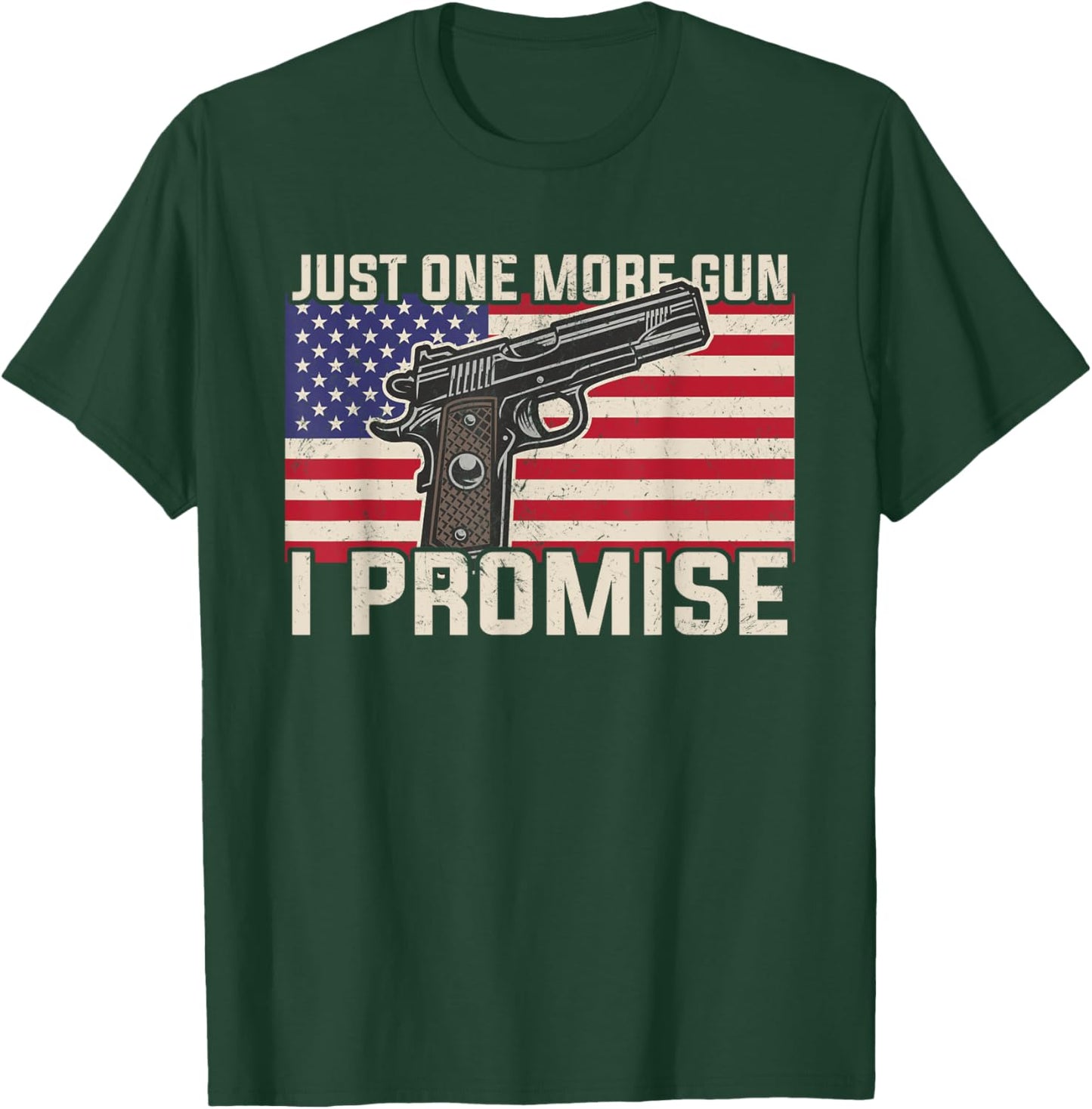 Just One More Gun I Promise Patriotic Gift Husband Dad Men T-Shirt - T-Shirt | Forest