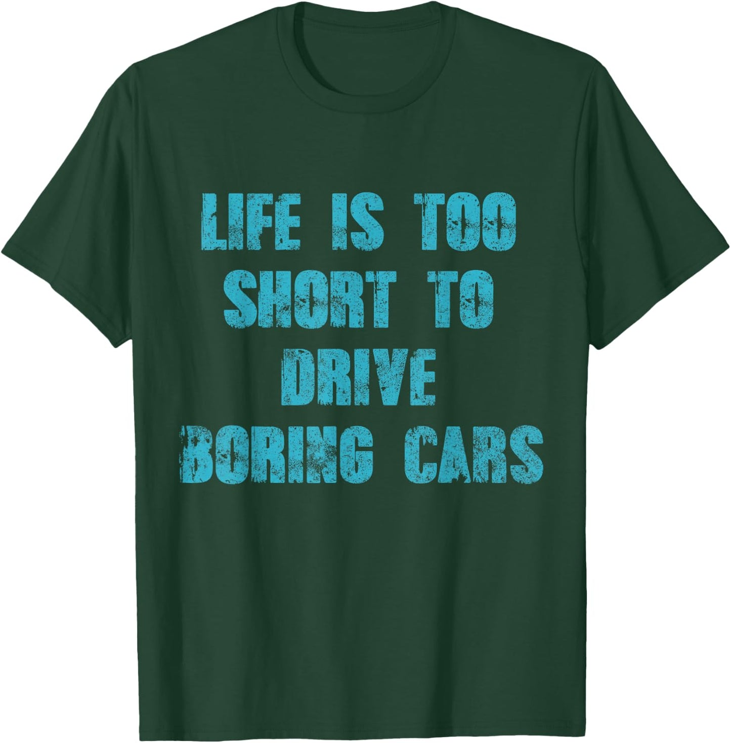 Life Is Too Short To Drive Boring Cars Gift car t shirts T-Shirt - T-Shirt | Forest