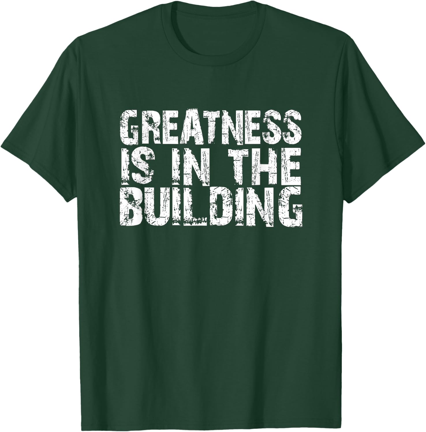 Greatness Is In The Building Funny Trendy Distressed Text T-Shirt - T-Shirt | Forest