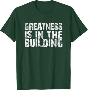 Greatness Is In The Building Funny Trendy Distressed Text T-Shirt - T-Shirt | Forest