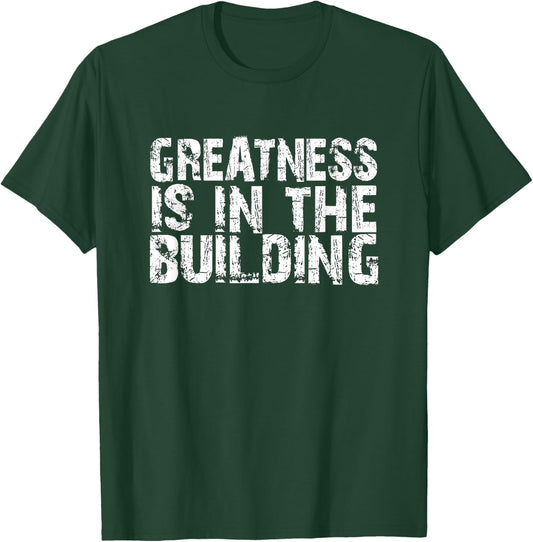 Greatness Is In The Building Funny Trendy Distressed Text T-Shirt - T-Shirt | Forest