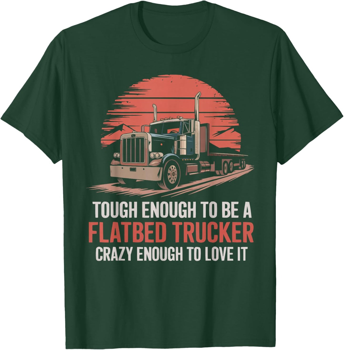Flatbed Truck Driver Vehicle Truck Driving Trucker T-Shirt - T-Shirt | Forest