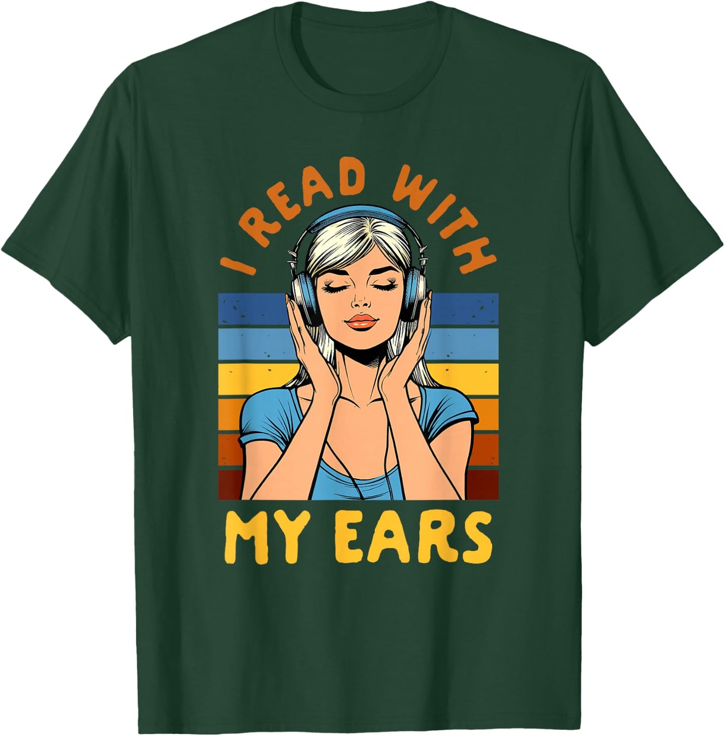 Audiobook Lover Bookish Bookworm I Read With My Ears T-Shirt - T-Shirt | Forest