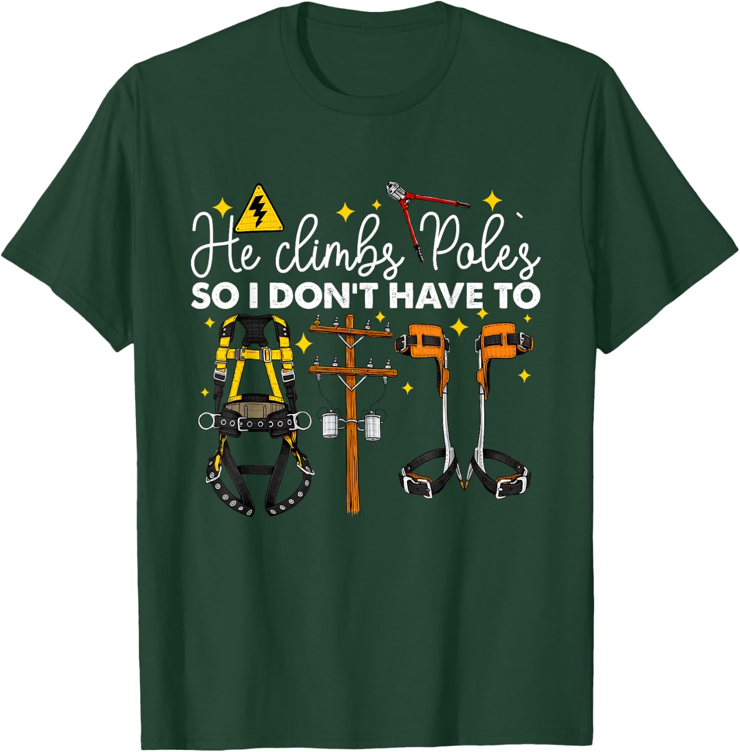 He Climbs Pole's So I Don't Have to Lineman Climb Quote T-Shirt - T-Shirt | Forest
